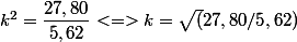 k^2 = \dfrac {27,80}{5,62} <=> k = \sqrt (27,80/5,62)